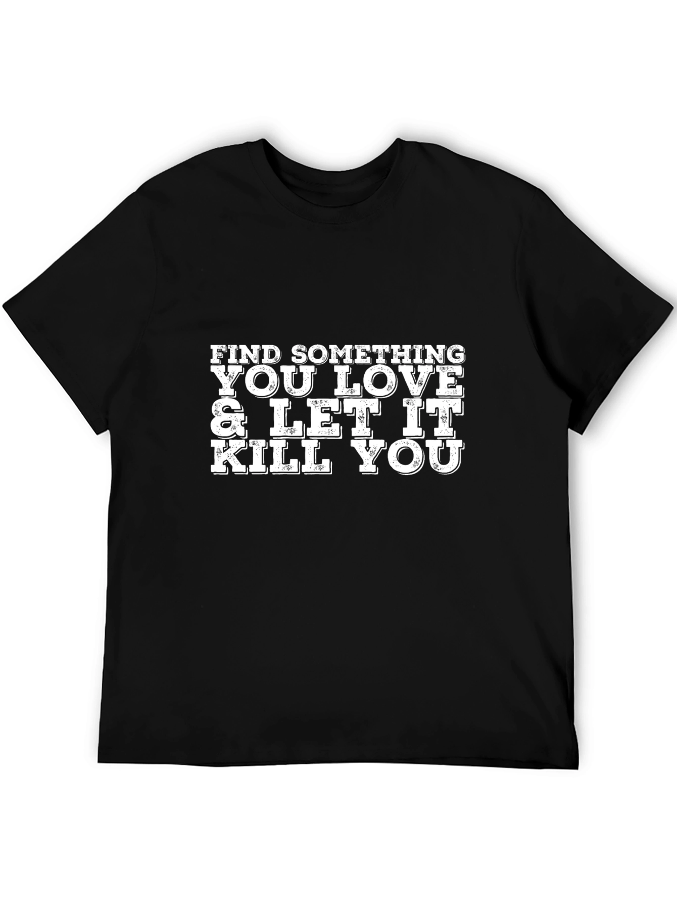 Find Something You Love Graphic T-Shirt