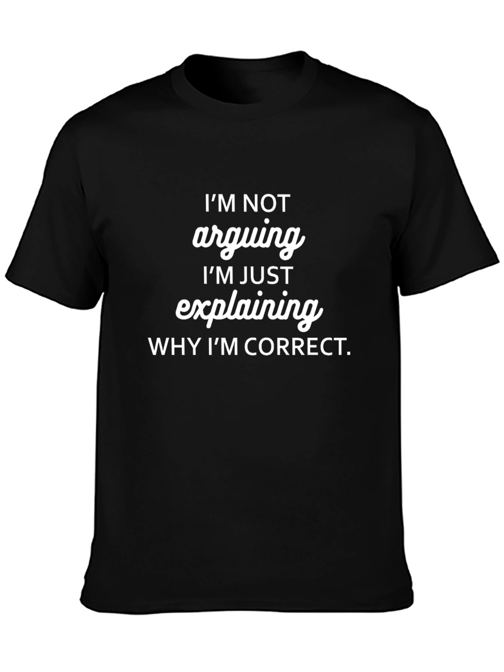 Funny Im Not Arguing Graphic T-Shirt