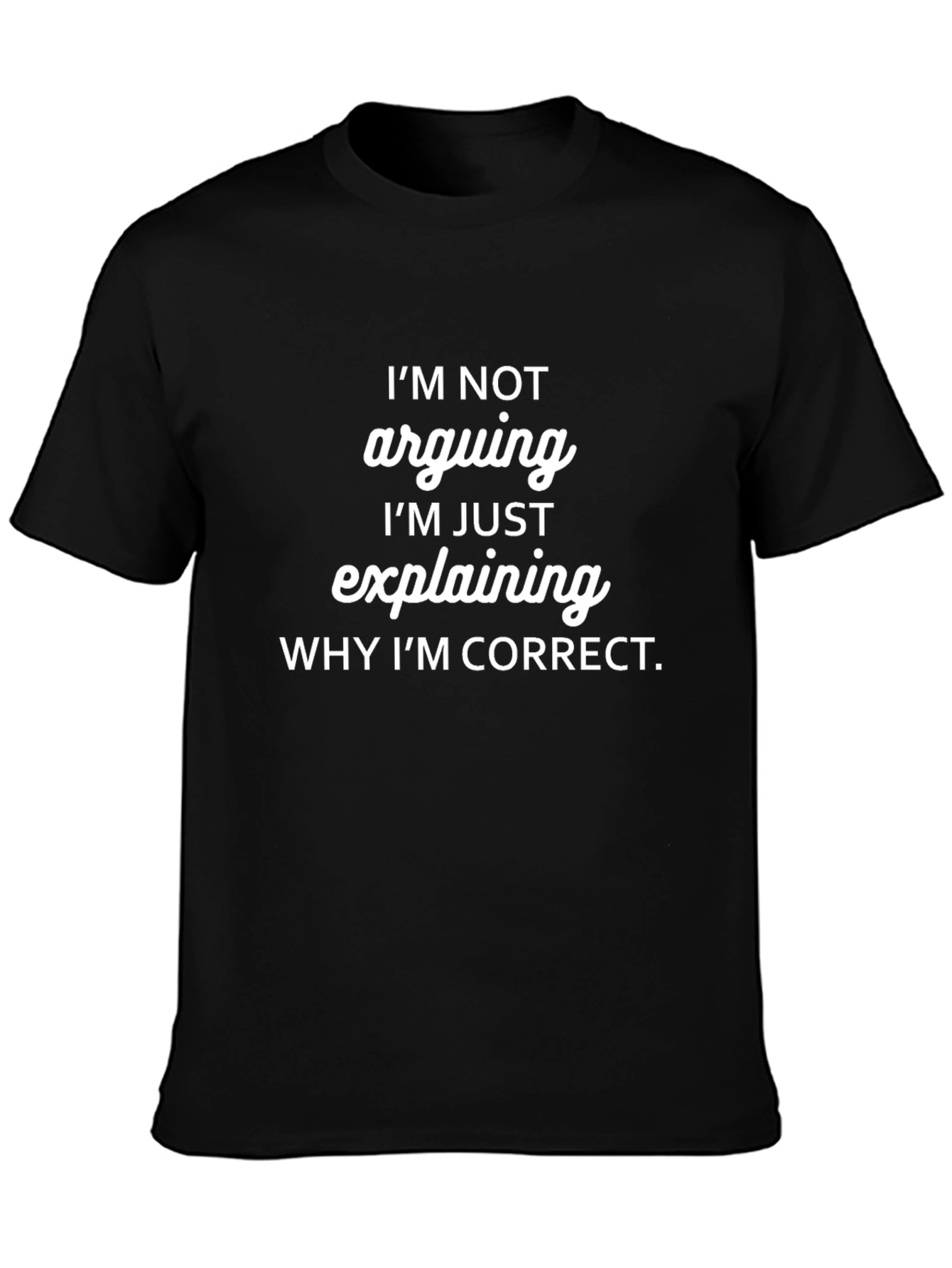 Funny Im Not Arguing Graphic T-Shirt