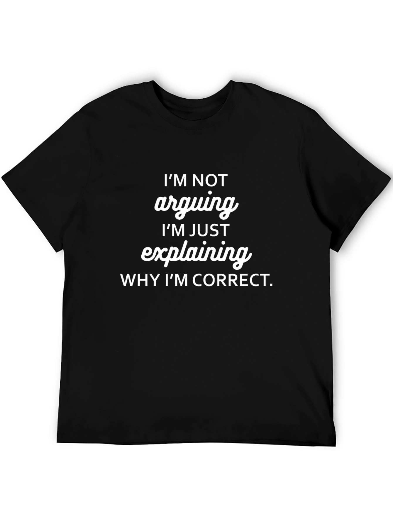 Funny Im Not Arguing Graphic T-Shirt