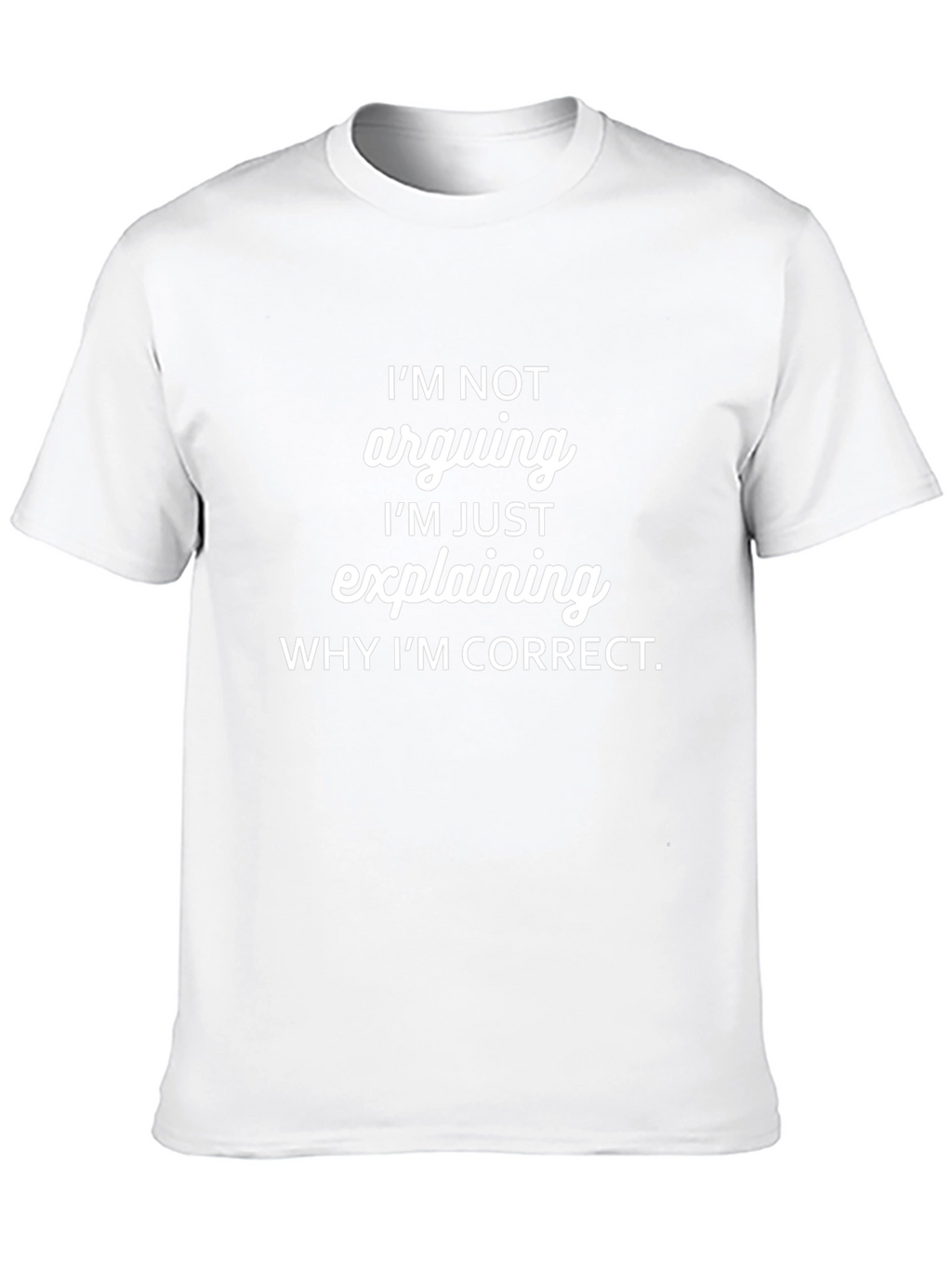 Funny Im Not Arguing Graphic T-Shirt