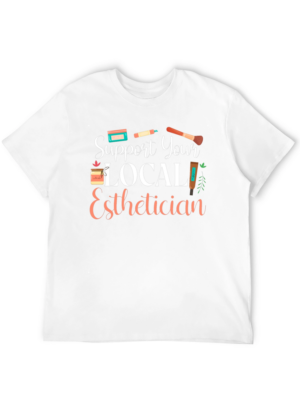 Support Your Local Esthetician T-Shirt