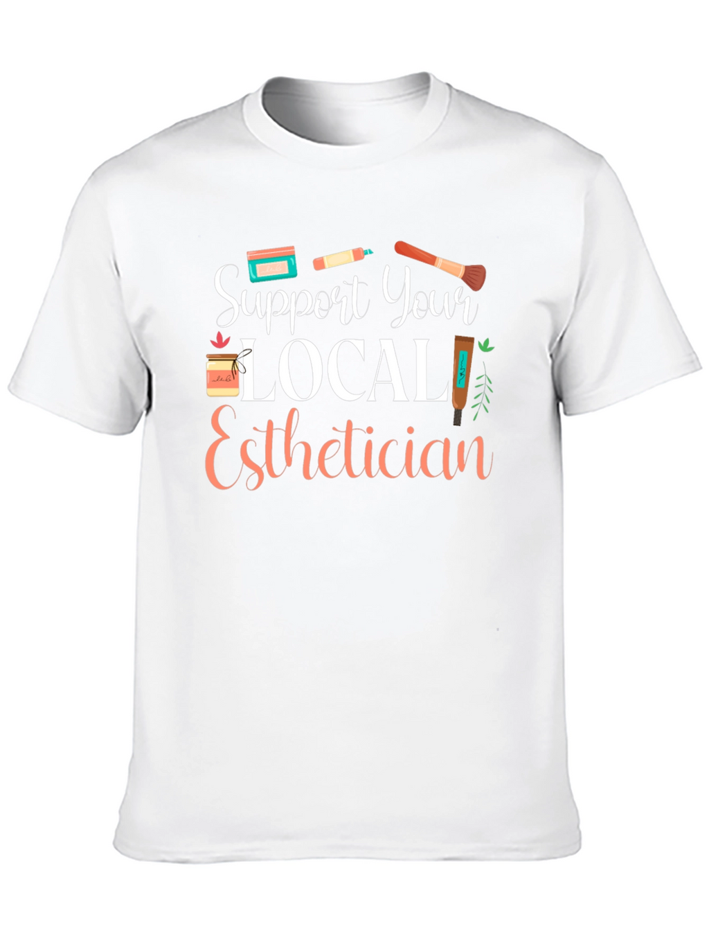 Support Your Local Esthetician T-Shirt