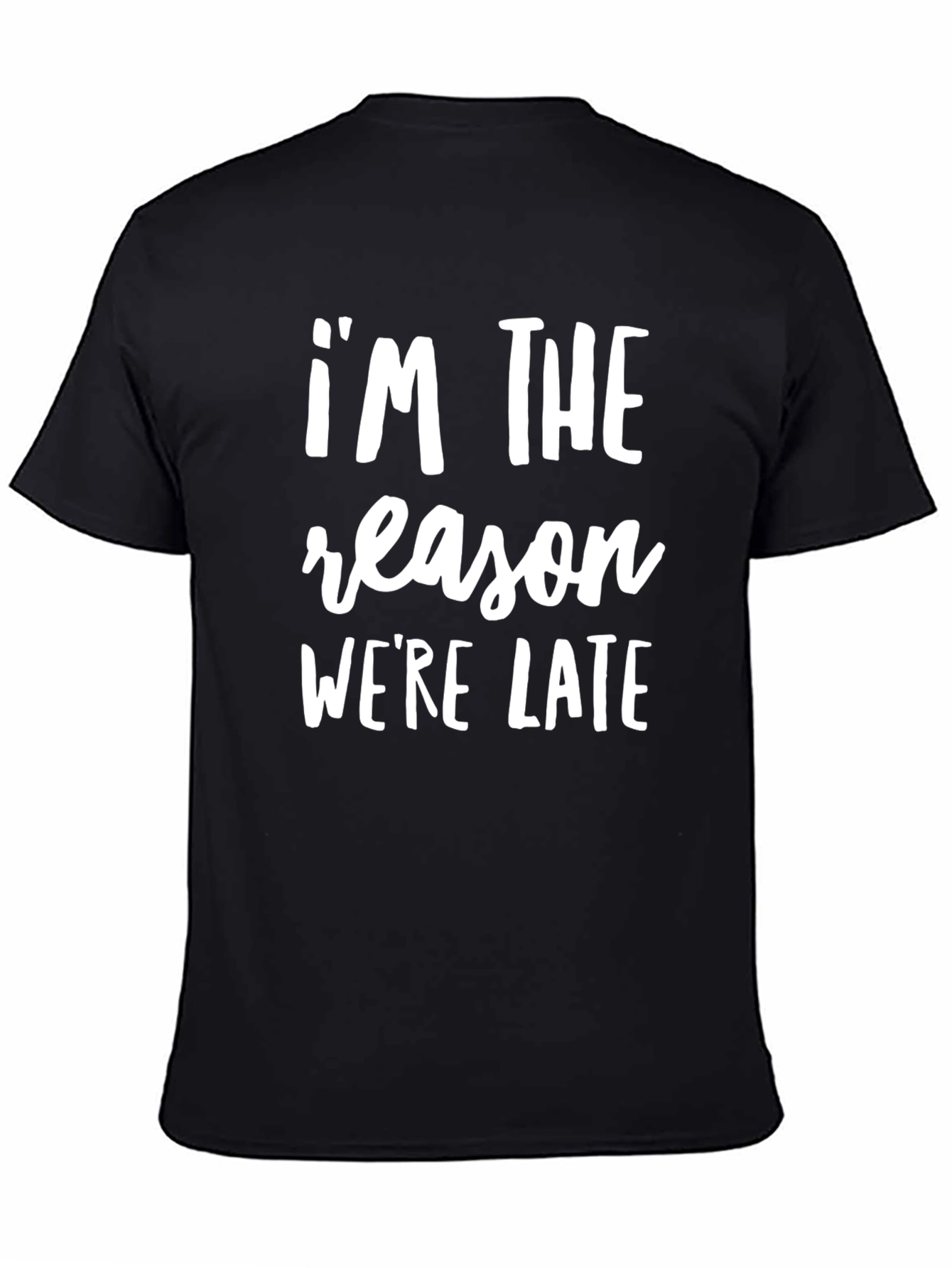 Im The Reason Were Late Funny Slogan T-Shirt