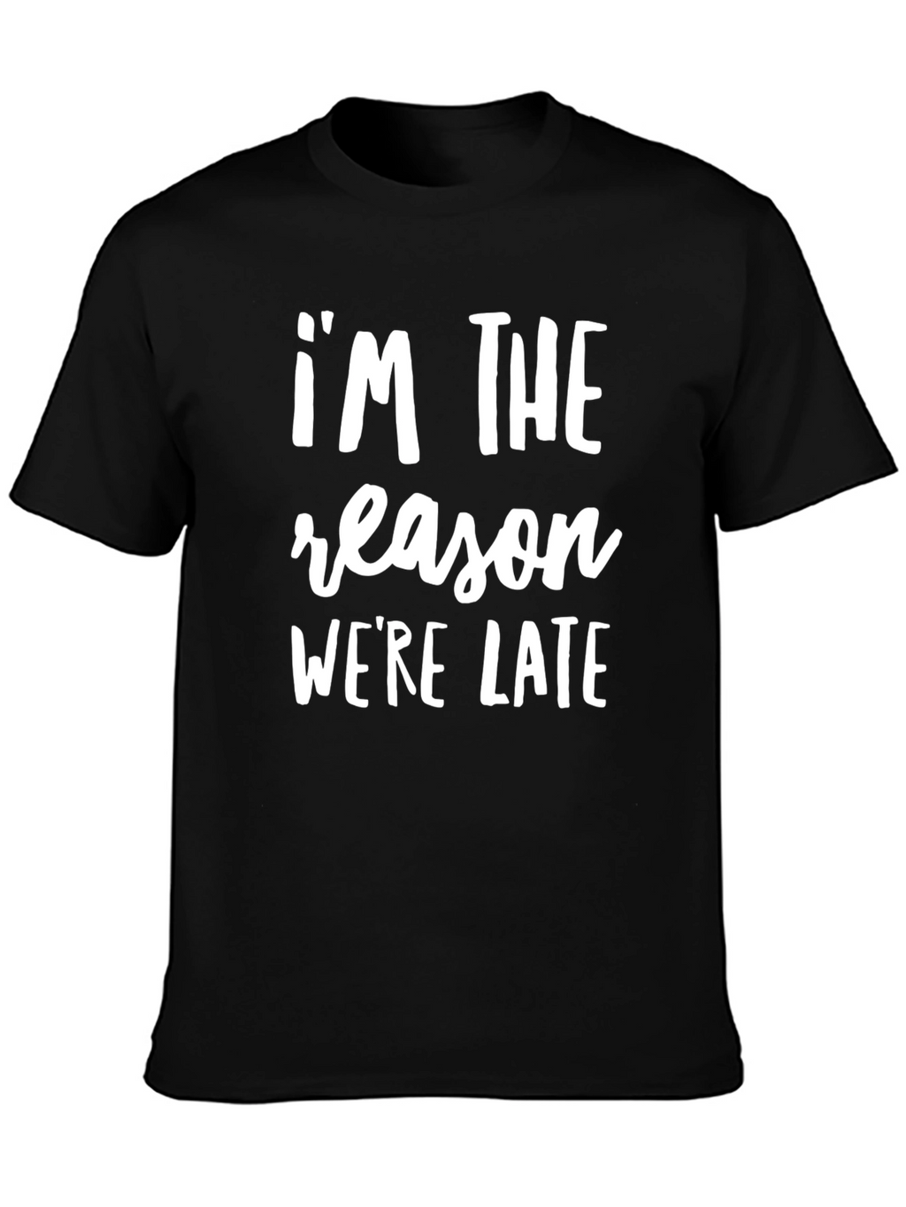 Im The Reason Were Late Funny Slogan T-Shirt