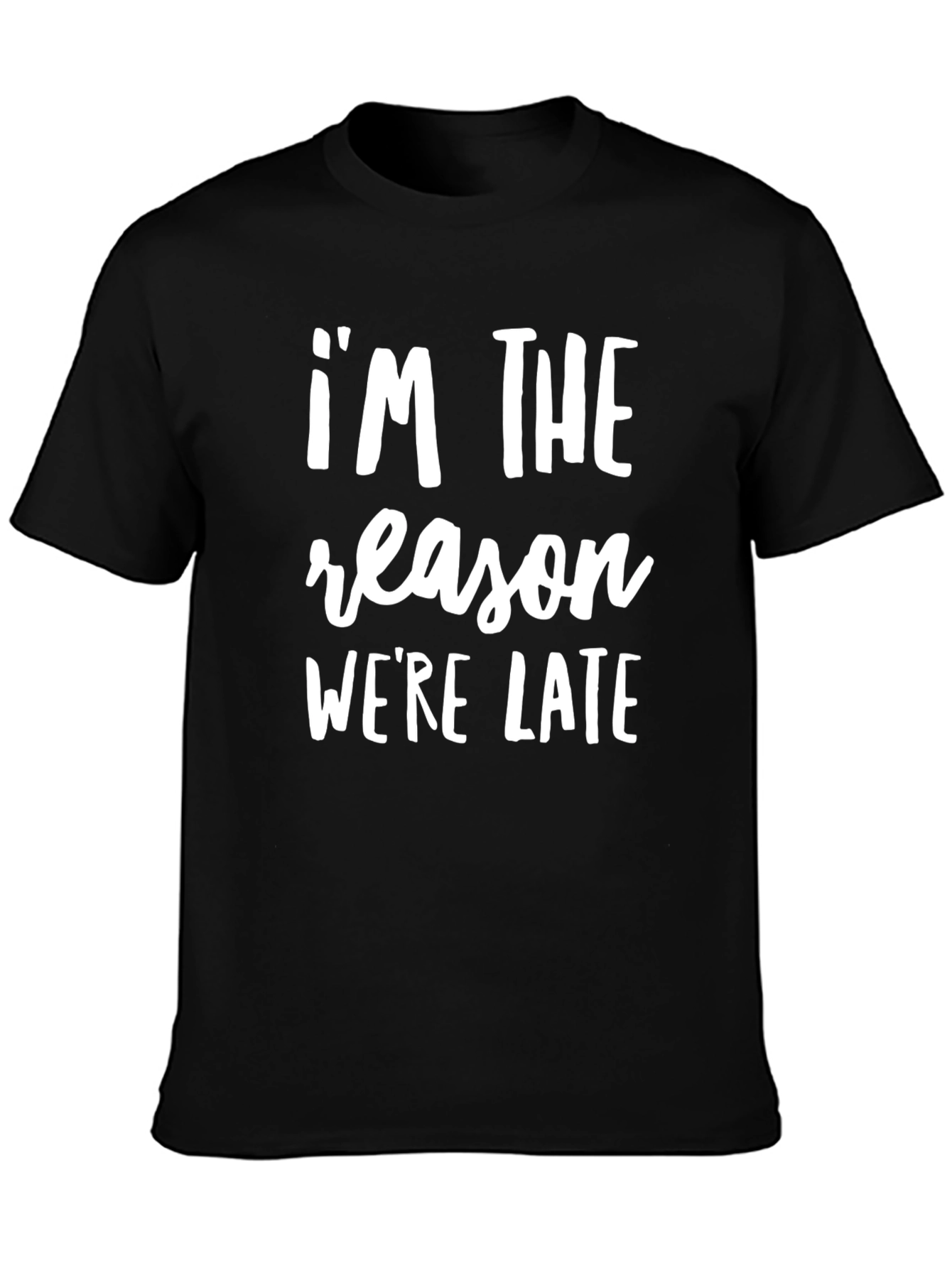 Im The Reason Were Late Funny Slogan T-Shirt