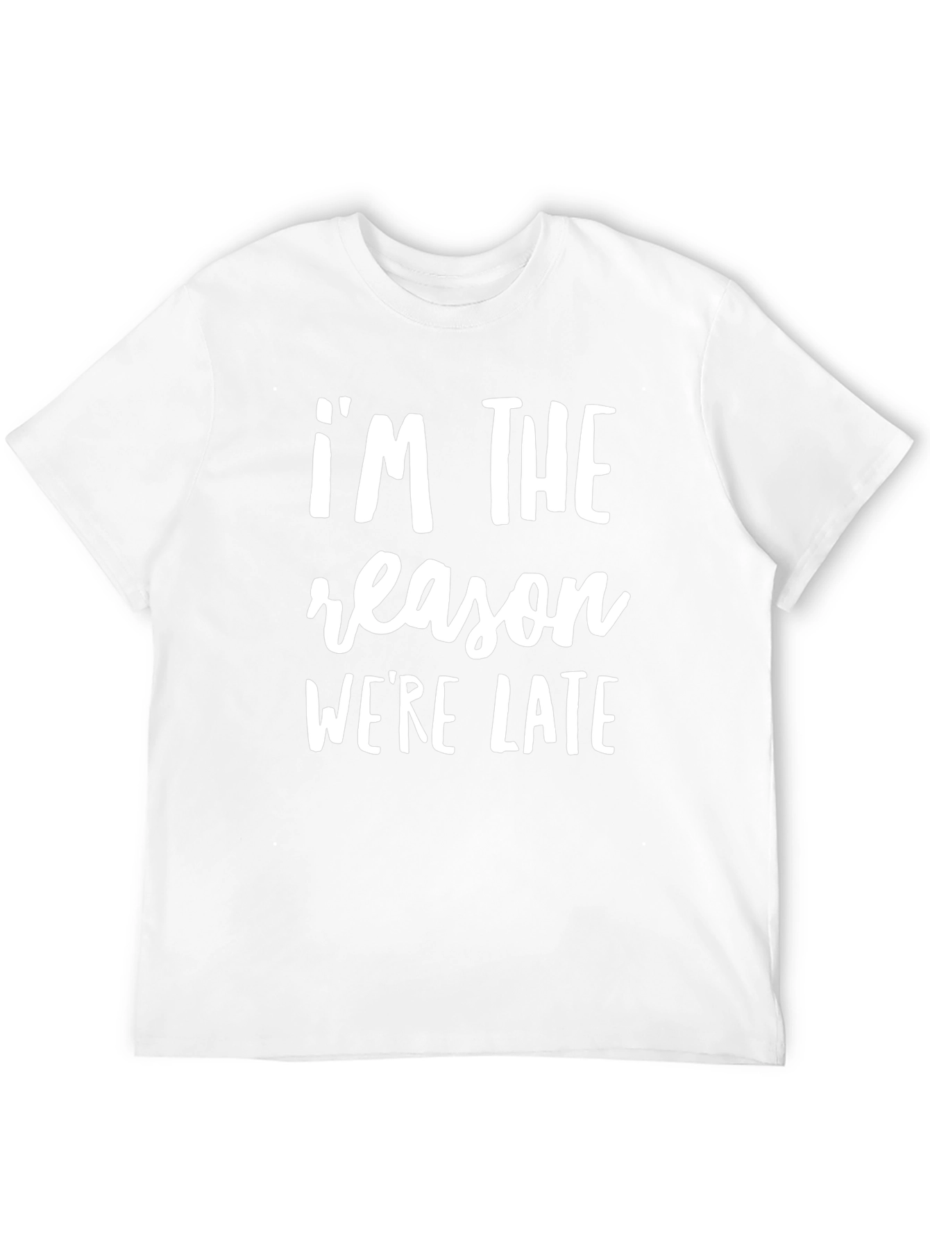 Im The Reason Were Late Funny Slogan T-Shirt