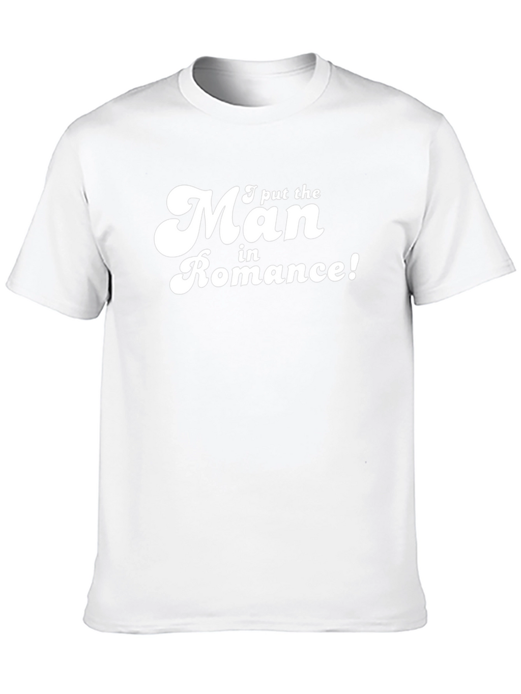 Funny I put the Man in Romance Graphic T-Shirt