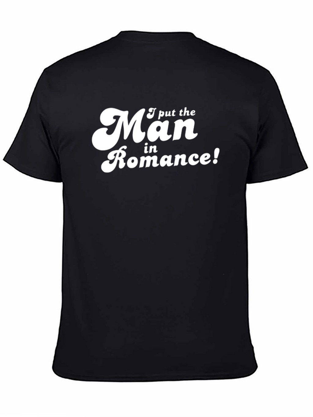 Funny I put the Man in Romance Graphic T-Shirt