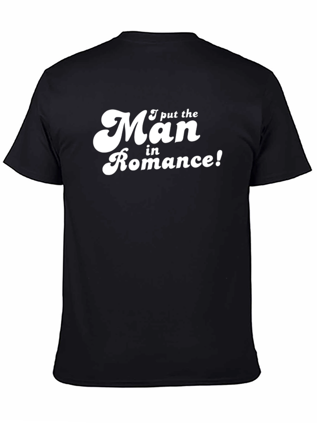 Funny I put the Man in Romance Graphic T-Shirt