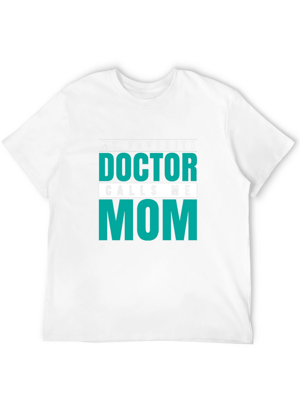 My Favorite Doctor Calls Me Mom T-Shirt