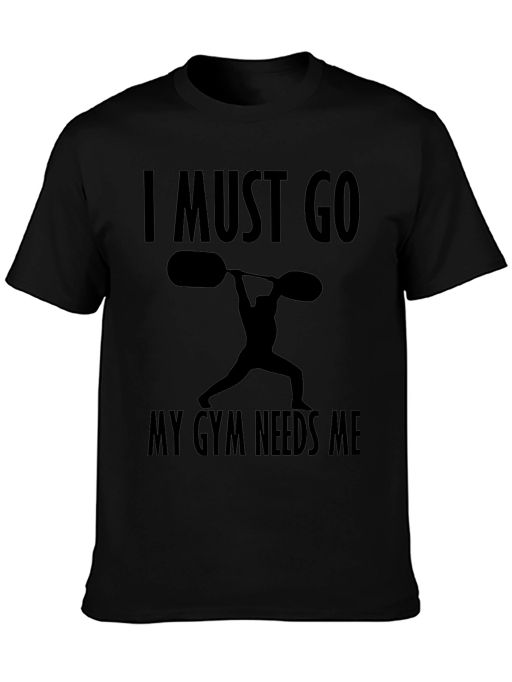 I Must Go My Gym Needs Me T-Shirt