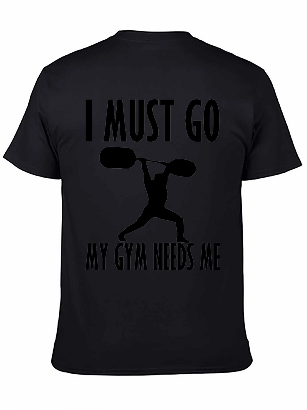 I Must Go My Gym Needs Me T-Shirt