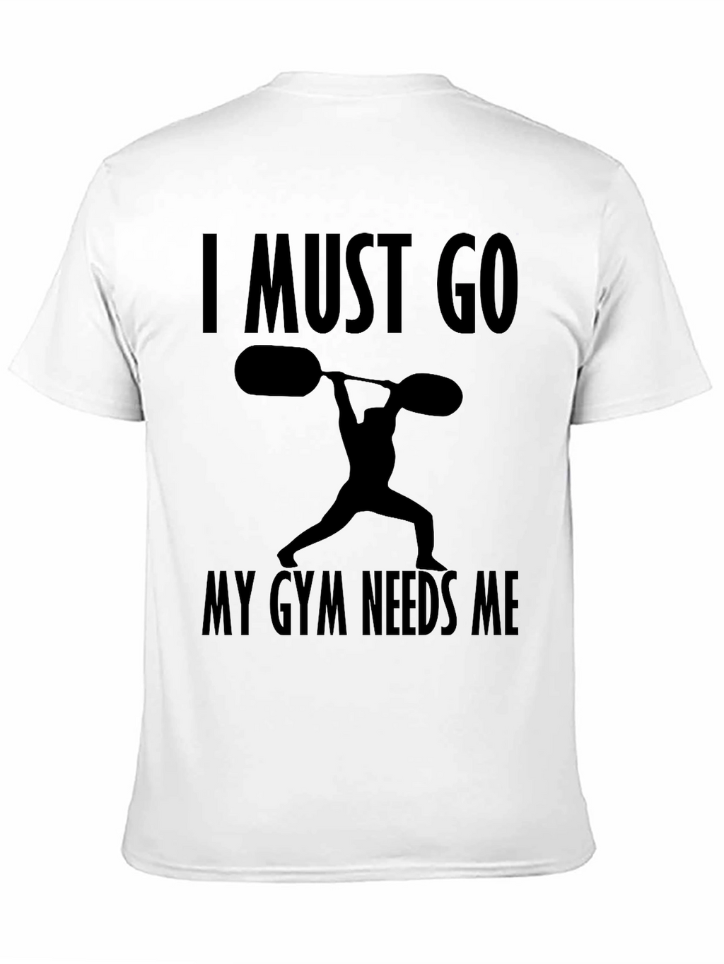 I Must Go My Gym Needs Me T-Shirt
