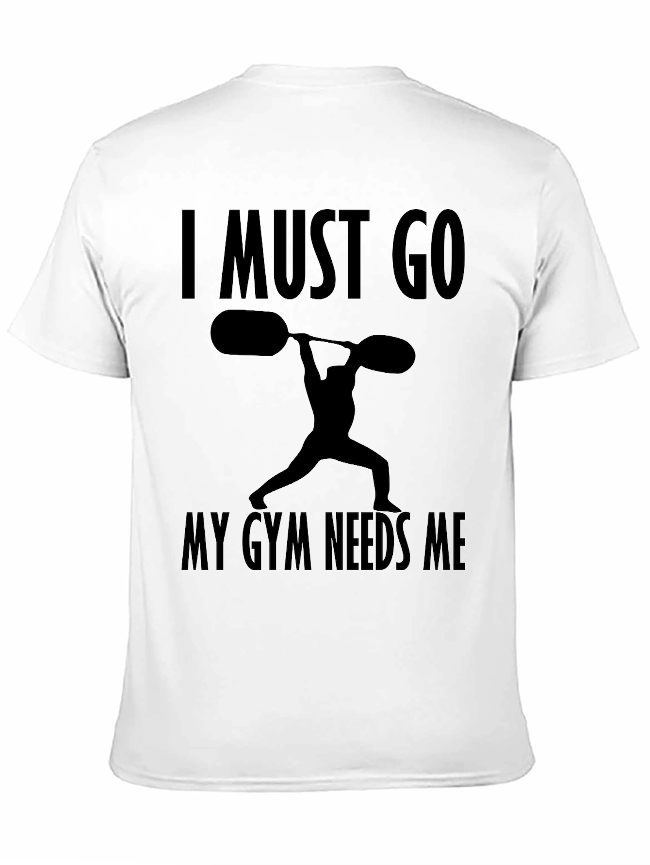 I Must Go My Gym Needs Me T-Shirt