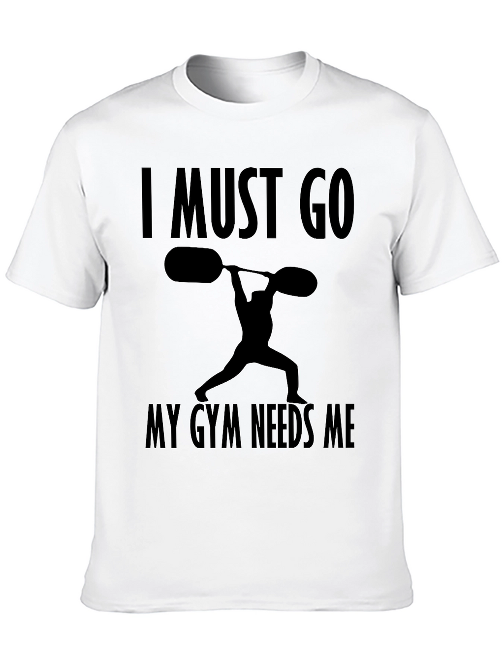 I Must Go My Gym Needs Me T-Shirt