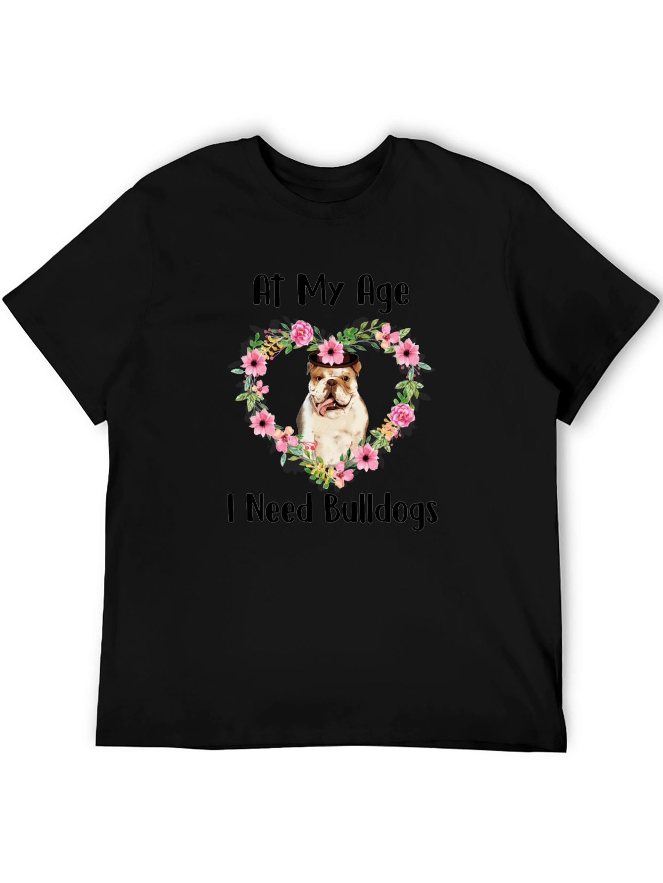 At My Age I Need Bulldogs T-Shirt Floral Heart Mens Black Tee