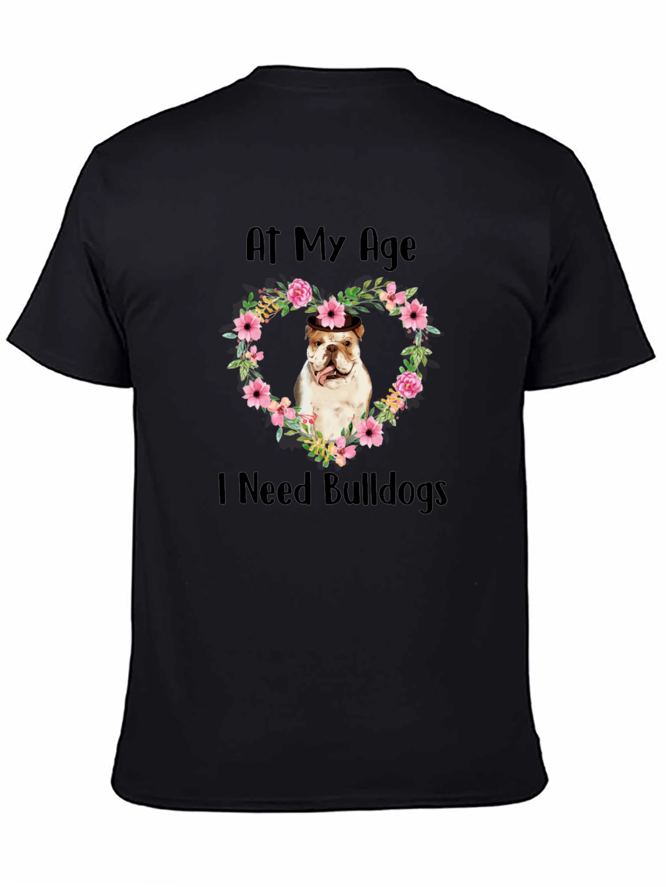 At My Age I Need Bulldogs T-Shirt Floral Heart Mens Black Tee