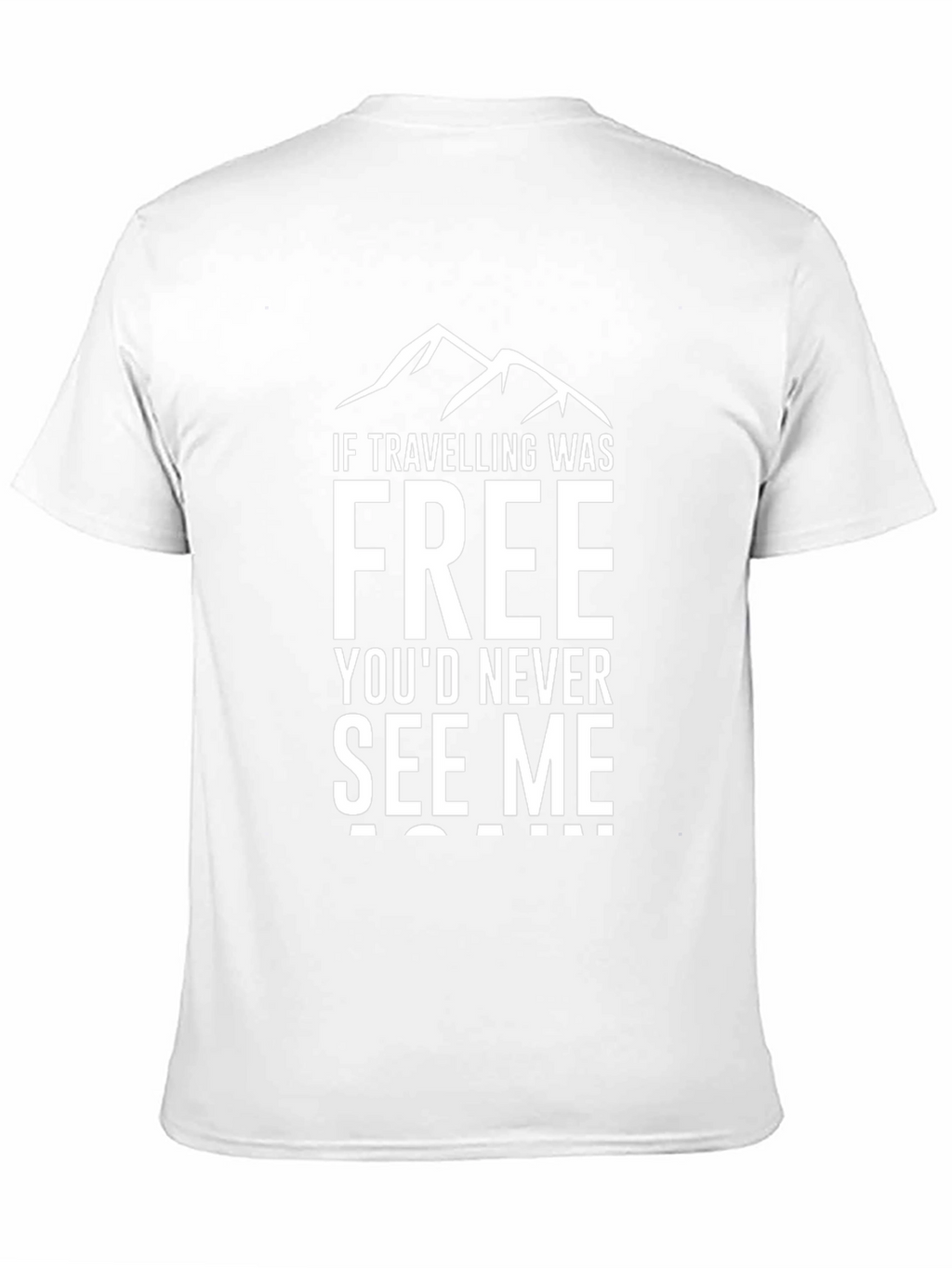 Traveling T-Shirt: If Travelling Was Free