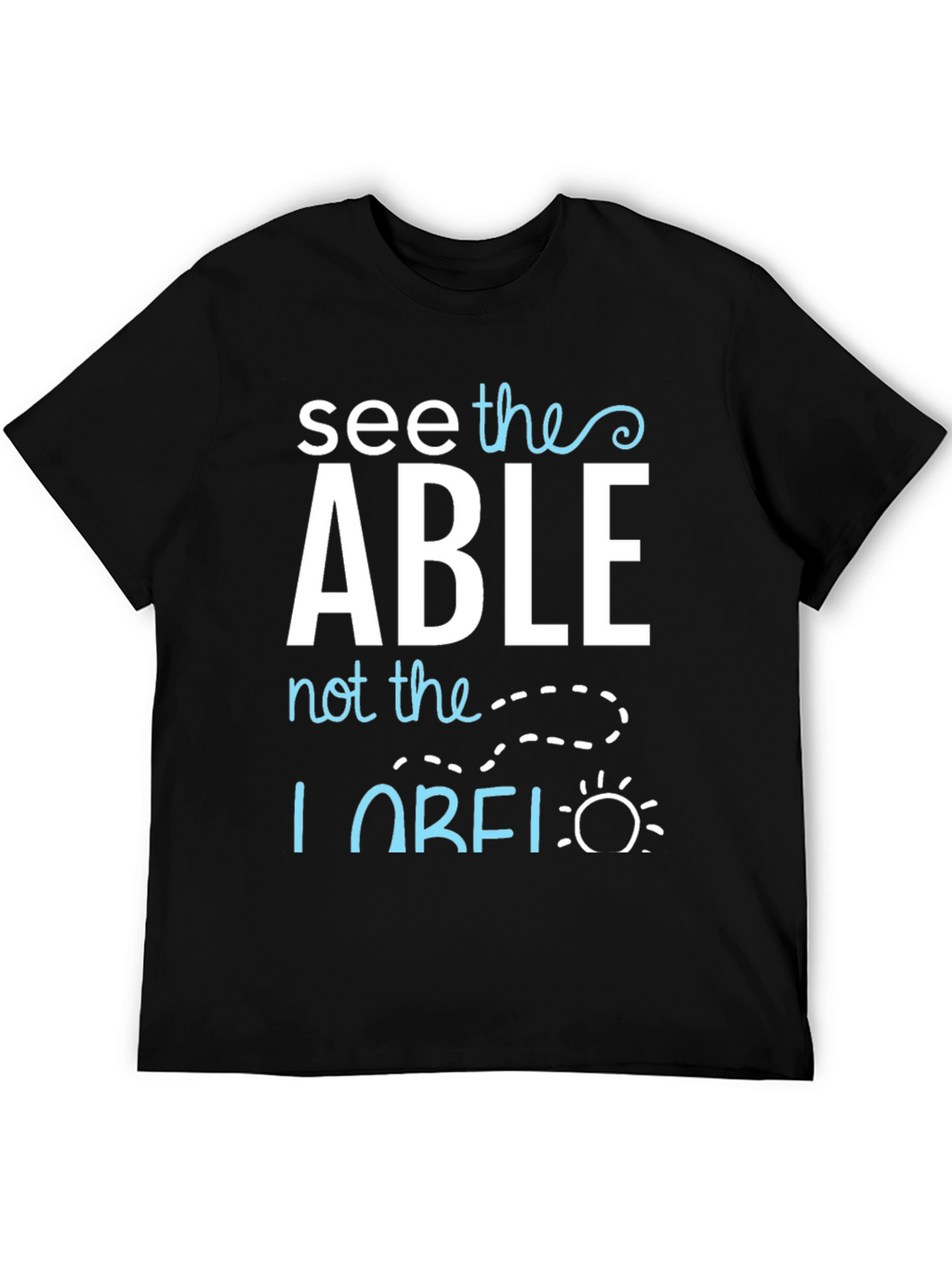 See the Able T-Shirt - Positive Message