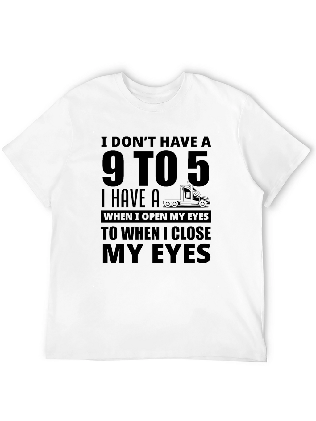 I Dont Have A 9 to 5 Trucker T-Shirt