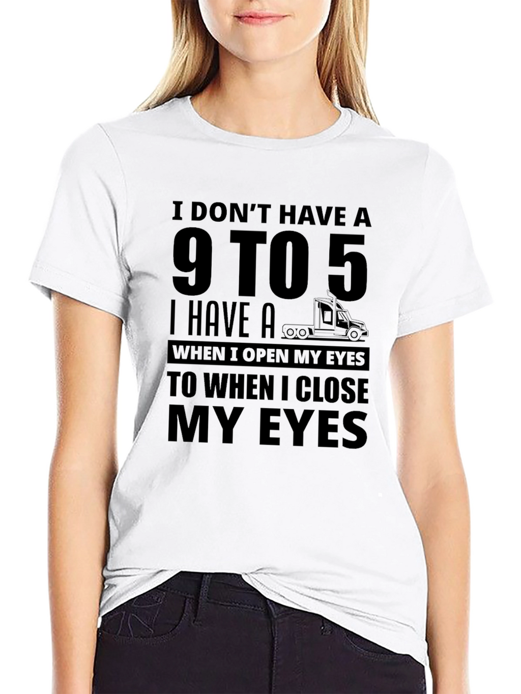 I Dont Have A 9 to 5 Trucker T-Shirt