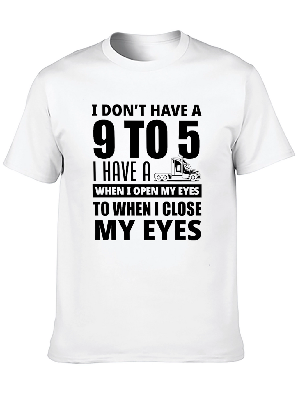 I Dont Have A 9 to 5 Trucker T-Shirt