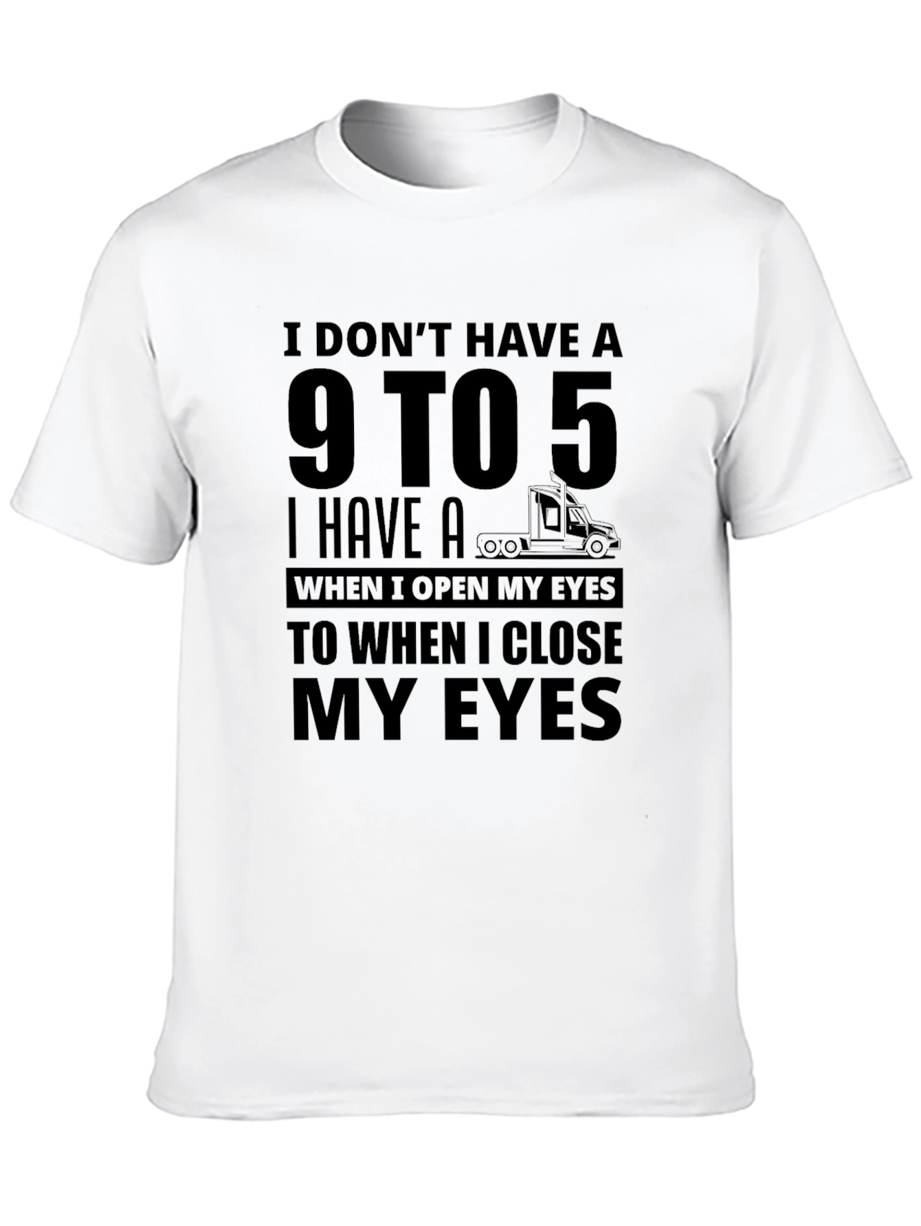 I Dont Have A 9 to 5 Trucker T-Shirt
